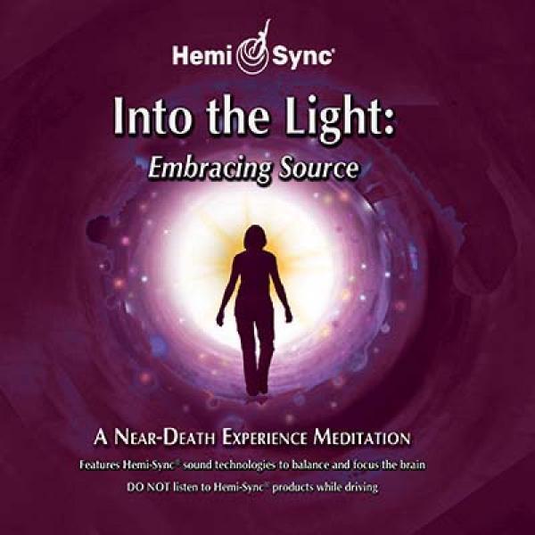 Into the Light: Embracing Source Into the Light: Embracing Source